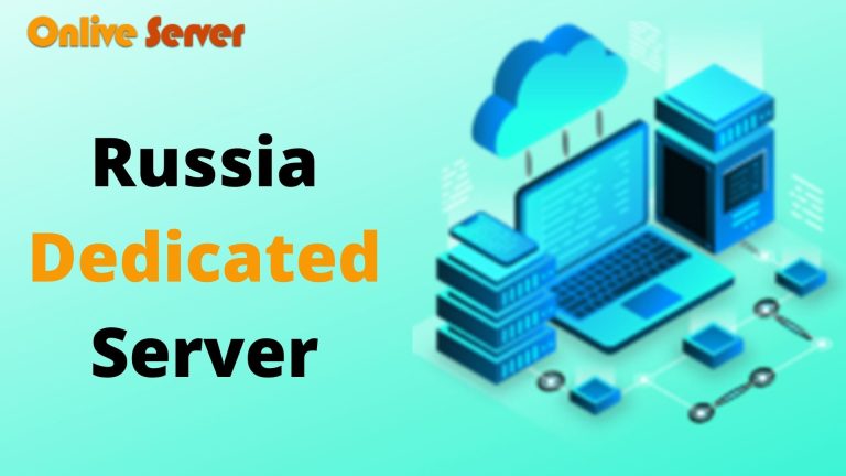 Cheap Russia Dedicated Server – A safe environment  by Onlive Server