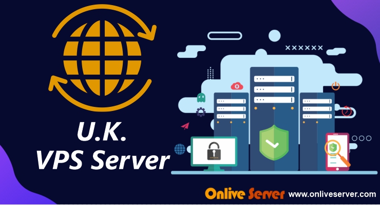 UK VPS Server: Great Features, Flexibility, and Perfect Security by Onlive Server