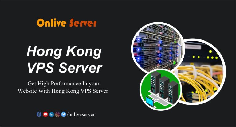 Pick Hong Kong VPS Server by Onlive Server with High Performance