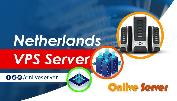 Buy Cheap Netherlands VPS Server & Get Complete Control Over Your Website – Onlive Server